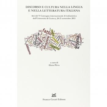 Discorso e cultura nella lingua e nella letteratura italiana. Atti del V Convegno internazionale di italianistica (Craiova, 20-21 settembre 2013) 1 settembre 2013