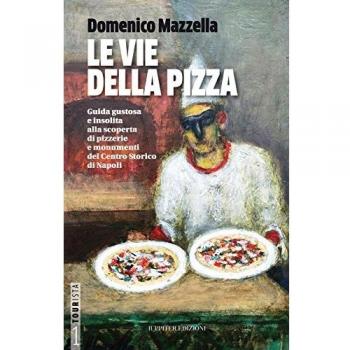 Le vie della pizza. Guida gustosa e insolta alla scoperta di pizzerie e monumenti del centro storico di Napoli. Ediz. italiana e inglese