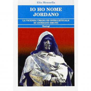 Io ho nome Jordano. La vicenda umana ed intellettuale di Giordano Bruno