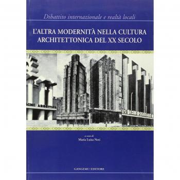 L'altra modernità nella cultura architettonica del XX secolo. Dibattito internazionale e realtà locali. Ediz. illustrata