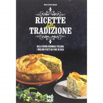 Ricette della tradizione. Dalla cucina regionale italiana i migliori piatti da fare in casa