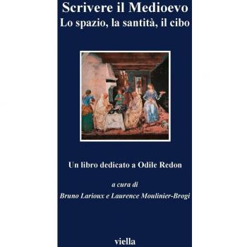 Scrivere il Medioevo. Lo spazio, la santità, il cibo