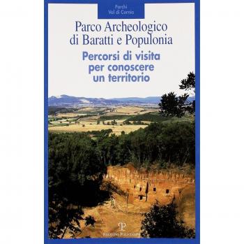 Parco archeologico di Baratti e Populonia. Percorsi di visita per conoscere un territorio