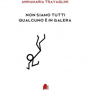 Non siamo tutti qualcuno è in galera