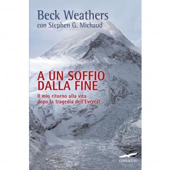 A un soffio dalla fine. Il mio ritorno alla vita dopo la tragedia dell'Everest