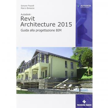 Autodesk Revit Architecture 2015. Guida alla progettazione BIM