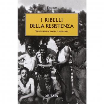 I ribelli della Resistenza: Venti mesi di lotta e speranza