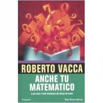 Anche tu matematico. La più chiara e facile introduzione alla scienza dei numeri