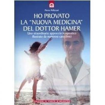 Ho provato la «nuova medicina» del dottor Hamer. Uno straordinario approccio terapeutico illustrato da numerosi casi clinici