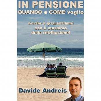 In pensione quando e come voglio. Anche a quarant'anni con il massimo della retribuzione