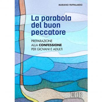 La parabola del buon peccatore. Preparazione alla Confessione per giovani e adulti