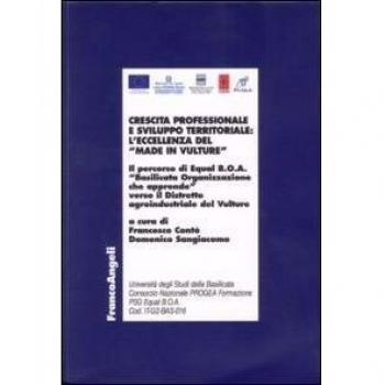 Crescita professionale e sviluppo territoriale: l'eccellenza del «Made in Vulture». Il percorso di Equal B.O.A. «Basilicata Organizzazione che apprende»...