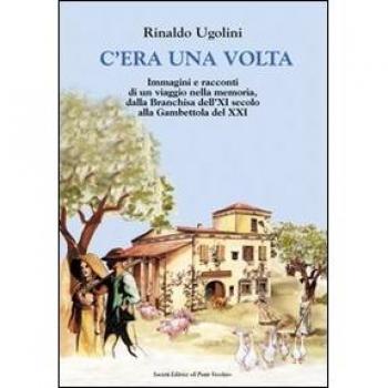C'era una volta. Immagini e racconti di un viaggio nella memoria, dalla Branchisa dell'XI secolo alla Gambettola del XXI