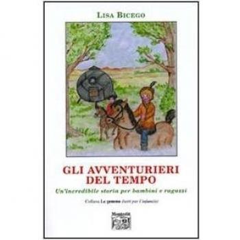 Gli avventurieri del tempo. Un'incredibile storia per bambini e ragazzi