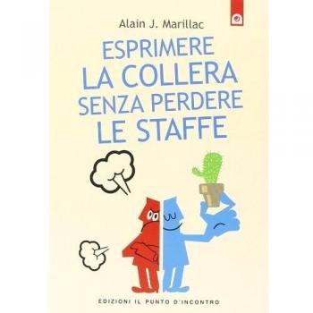 Esprimere la collera senza perdere le staffe. Trasformare la rabbia in energia positiva