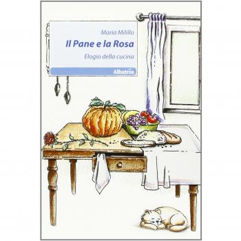 Il pane e la rosa. Elogio della cucina