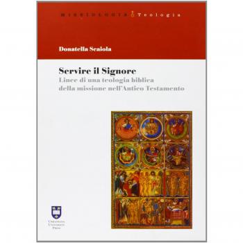 Servire il Signore. Linee di una teolgia biblica della missione nell'Antico Testamento