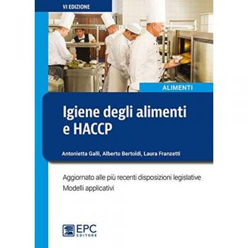 Igiene degli alimenti e HACCP. Aggiornato alle più recenti disposizioni legislative. Modelli applicativi. Nuova ediz.