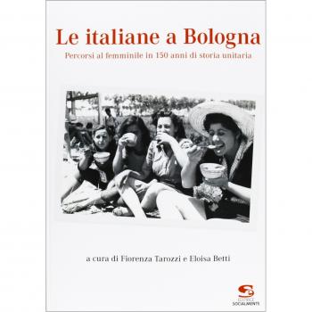 Le italiane a Bologna. Percorsi al femminile in 150 anni di storia unitaria