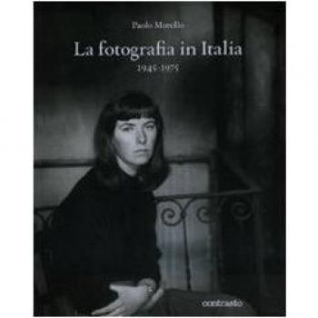 La fotografia in Italia (1945-1975). Ediz. illustrata
