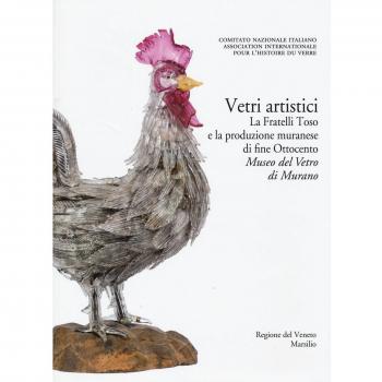 Corpus delle Collezioni del vetro post-classico nel Veneto. Ediz. illustrata. Vetri artistici. La Fratelli Toso e la produzione muranese di fine Ottocento. Museo del vetro di Murano