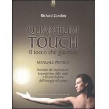 Quantum touch. Il tocco che guarisce. Manuale pratico. Tecniche di respirazione, imposizione delle mani e focalizzazione dell'energia nel corpo. Ediz. illustrata