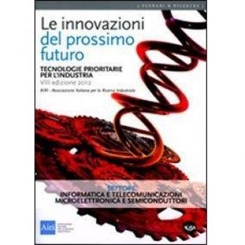 Le innovazioni del prossimo futuro. Tecnologie prioritarie per l'industria. Settore informatica e telecomunicazioni e microelettronica e semicondutori