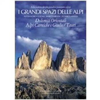 I grandi spazi delle Alpi. Ediz. illustrata. Dolomiti orientali, Alpi Carniche e Giulie Tauri (Vol. 8)