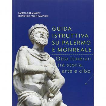 Guida istruttiva su Palermo e Monreale. Otto itinerari tra storia, arte e cibo. Ediz. illustrata