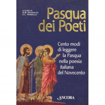 Pasqua dei poeti. Cento modi di leggere la Pasqua nella poesia italiana del Novecento