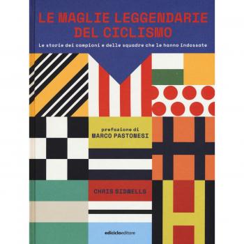 Le maglie leggendarie del ciclismo. Le storie dei campioni e delle squadre che le hanno indossate