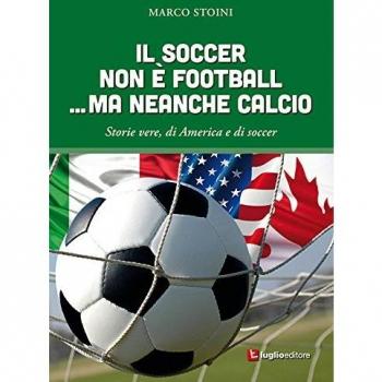Il soccer non è football... ma neanche calcio. Storie vere, di America e di soccer