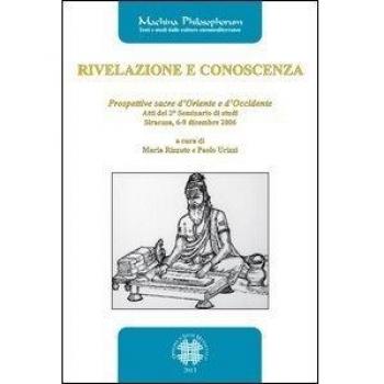 Rivelazione e conoscenza. Prospettive sacre d'Oriente e d'Occidente. Atti del 2° Seminario di studi