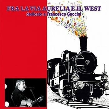 Fra la via Aurelia e il West. Dedicato a Francesco Guccini