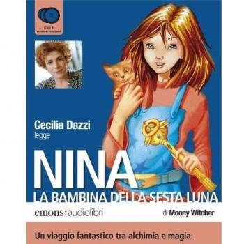 Nina, la bambina della Sesta Luna letto da Cecilia Dazzi. Audiolibro. 6 CD Audio