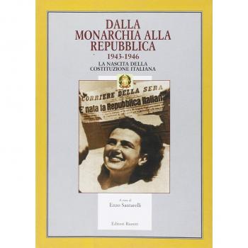 Dalla monarchia alla Repubblica 1943-1946. La nascita della Costituzione italiana