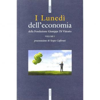 I lunedì dell'economia della Fondazione Giuseppe di Vittorio (Vol. 1)