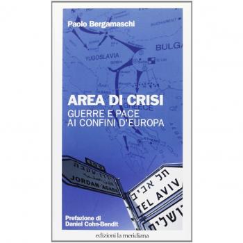 Area di crisi. Guerre e pace ai confini d'Europa