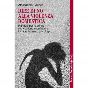 Dire di no alla violenza domestica. Manuale per le donne che vogliono sconfiggere il maltrattamento psicologico