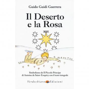 Il deserto e la rosa. Simbolismo de «Il Piccolo Principe» di Antoine de Saint-Exupéry con il testo integrale