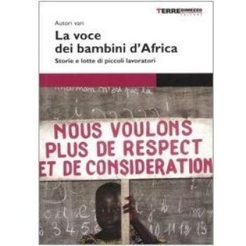 La voce dei bambini d'Africa. Storie e lotte di piccoli lavoratori