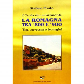 L'isola dei sentimenti. Tipi, stereotipi e immagini in Romagna tra '800 e '900