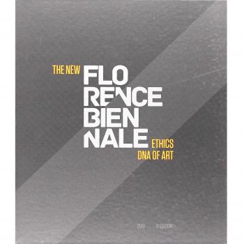The new Florence Biennale. Ethics DNA of art. Ediz. italiana e inglese