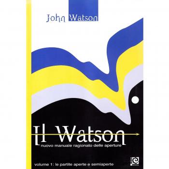 Il Watson. Nuovo manuale ragionato delle aperture. Le partite aperte e semiaperte (Vol. 1)