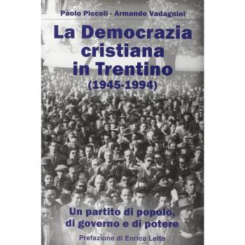 La Democrazia Cristiana e il Trentino (1945-1994). Un partito di popolo, di governo e di potere