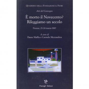 Ã morto il Novecento? Rileggiamo un secolo. Atti del convegno (Firenze, 23-24 marzo 2007)