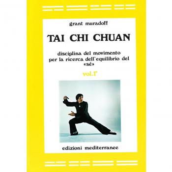 Tai Chi Chuan. Disciplina del movimento per la ricerca dell'equilibrio del «Sé» (Vol. 1)