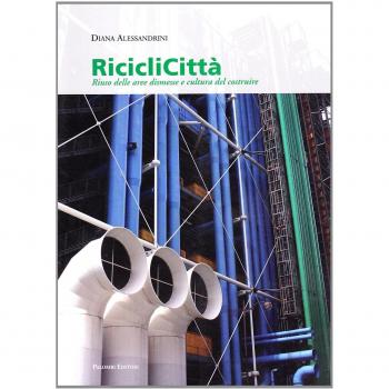 Riciclicittà. Riuso delle aree dismesse e cultura del costruire