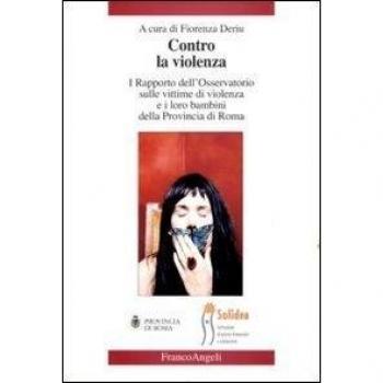 Contro la violenza. I rapporto dell'Osservatorio sulle vittime di violenza e i loro bambini della provincia di Roma