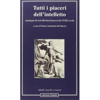 Tutti i piaceri dell'intelletto. Antologia di testi libertini francesi del XVIII secolo